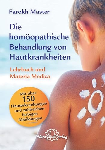 Die homöopathische Behandlung der Hautkrankheiten: Lehrbuch und Materia Medica - mit über 150 Hauterkrankungen und zahlreichen farbigen Abbildungen